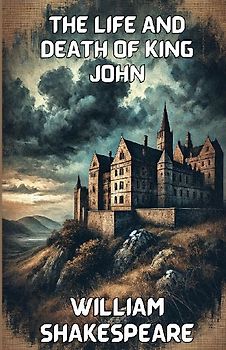 The Life And Death Of King John(Illustrated)