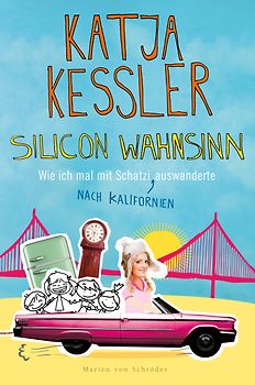 Silicon Wahnsinn. Wie ich mal mit Schatzi nach Kalifornien auswanderte