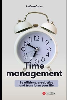 Time management: Be efficient, productive and transform your life (Socio-emotional skills)