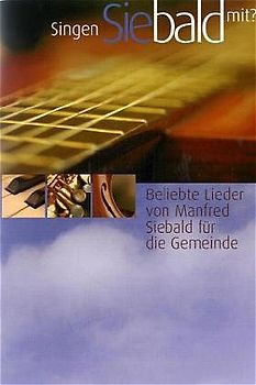 Singen Sie bald mit  - Liederheft. Beliebte Lieder von Manfred Siebald für die Gemeinde