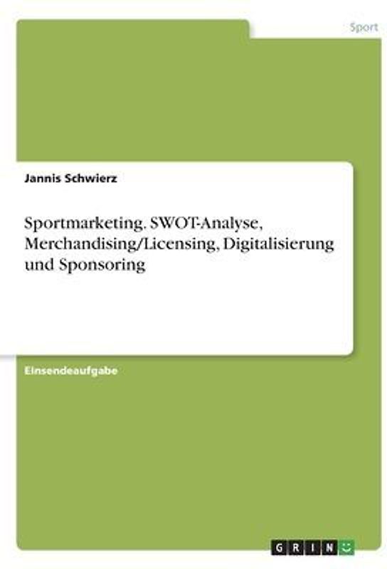 Sportmarketing. SWOT-Analyse, Merchandising/Licensing, Digitalisierung und Sponsoring