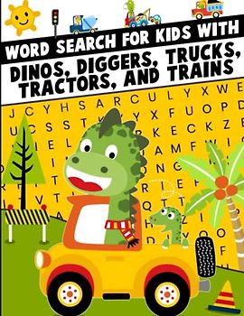 Word Search for Kids with Dino's, Diggers, Trucks, Tractors and Trains: Fun Educational Puzzles to Help Learn Vocabulary
