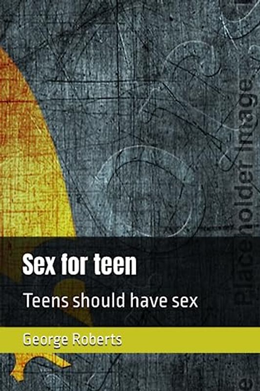 Sex for teen: Teens should have sex