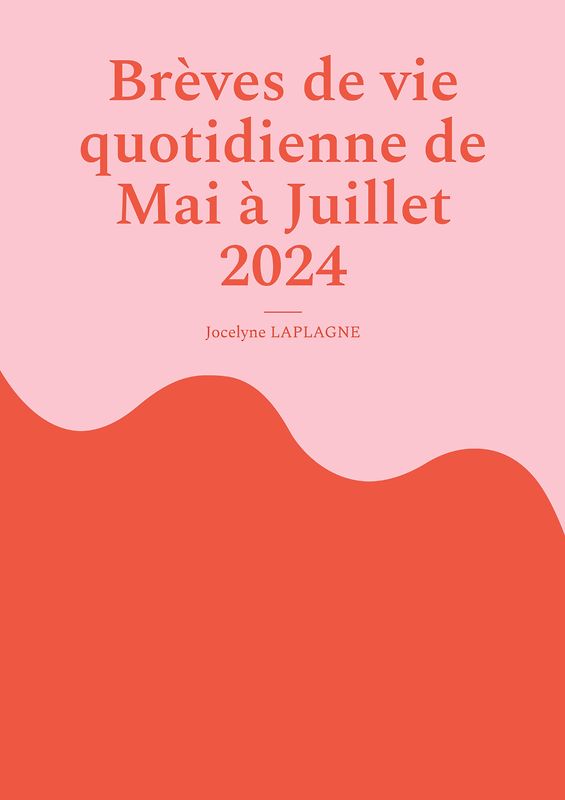 Brèves de vie quotidienne de Mai à Juillet 2024