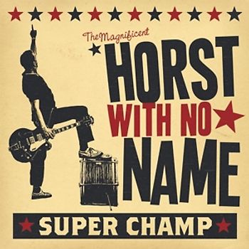 Horst With No Name - Super Champ