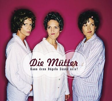 die Mütter - Kann denn Bügeln Sünde sein?