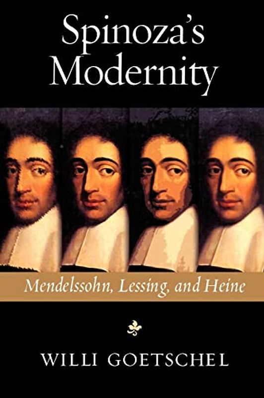 Spinoza's Modernity: Mendelssohn, Lessing, and Heine (Studies in German Jewish Cultural History and Literature)