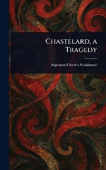 Chastelard, a Tragedy