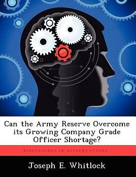 Can the Army Reserve Overcome Its Growing Company Grade Officer Shortage?