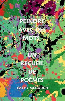 PEINDRE AVEC DES MOTS - UN RECUEIL DE POÈMES FRENCH EDITION