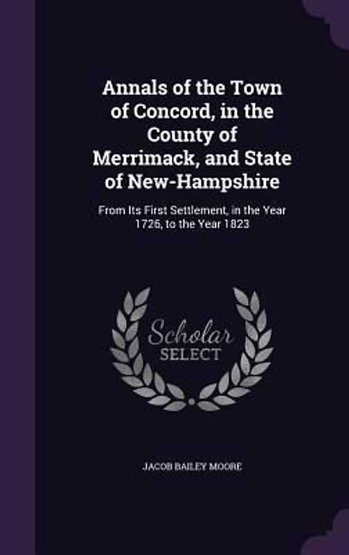 Annals of the Town of Concord, in the County of Merrimack, and State of New-Hampshire