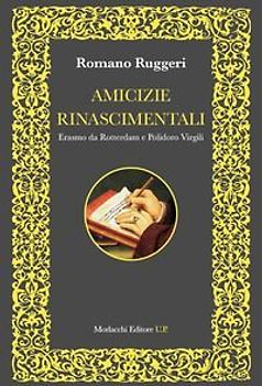 Amicizie rinascimentali. Erasmo da Rotterdam e Polidoro Virgili