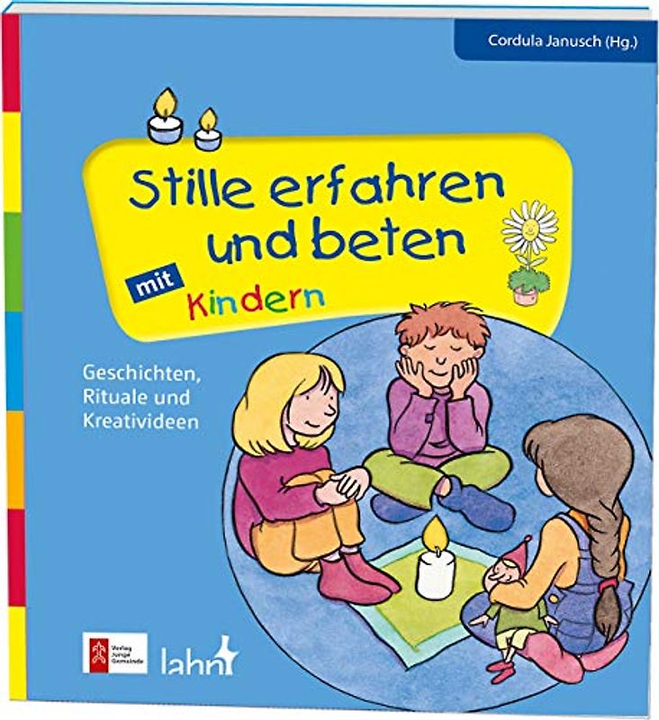 Stille erfahren und beten mit Kindern: Geschichten, Rituale und Kreativideen (Mit Kindern feiern / Ideen für Familie, Kindergarten und Grundschule)