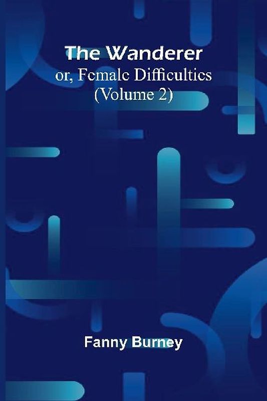 The Wanderer; or, Female Difficulties (Volume 2)