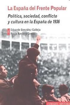 La España del frente popular : política, sociedad, conflicto y cultura en la España de 1936