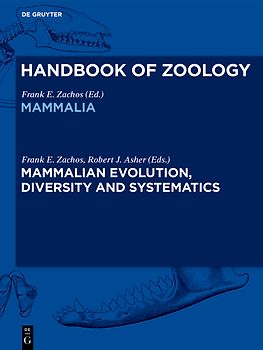 Handbook of Zoology. Mammalia / Mammalian Evolution, Diversity and Systematics