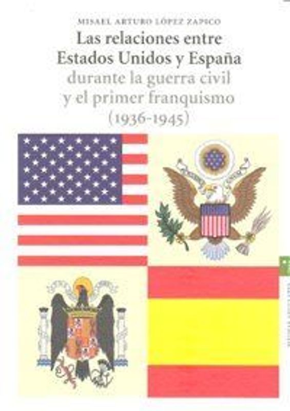 Las relaciones entre Estados Unidos y España durante la Guerra Civil y el primer franquismo (1936-1945)