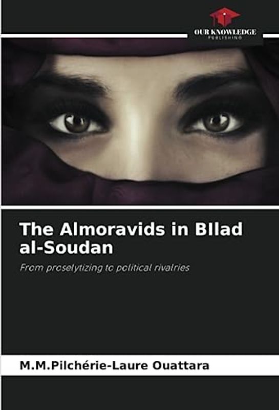 The Almoravids in BIlad al-Soudan: From proselytizing to political rivalries