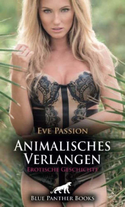 Animalisches Verlangen | Erotische Geschichte + 1 weitere Geschichte: Er kann ihr Dinge bieten, die kein irdischer Mann jemals tun könnte ... (Love, Passion & Sex)