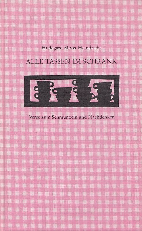 Alle Tassen im Schrank: Verse zum Schmunzeln und Nachdenken - Hildegard Moos-Heindrichs [Gebundene Ausgabe]