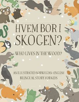 Who Lives in the Wood?: An Illustrated Norwegian-English Bilingual Story for Kids - Simple Short Sentences for Beginners - A Bonus Board Game Inside
