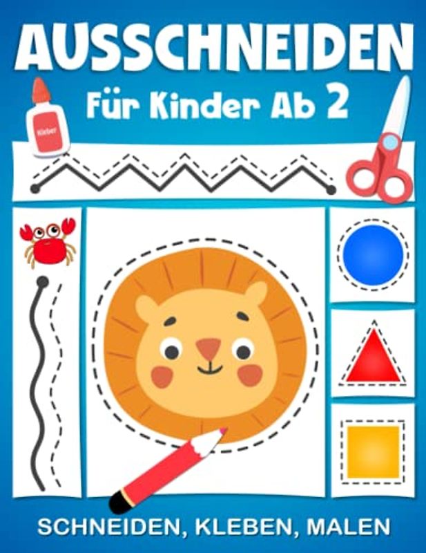 Ausschneiden für kinder ab 2: Bastelbuch mit Schneiden, Malen, Kleben - Schneiden Lernen mit dem Scherenführerschein, Ausschneidebuch ab 2 Jahre für Jungen und Mädchen