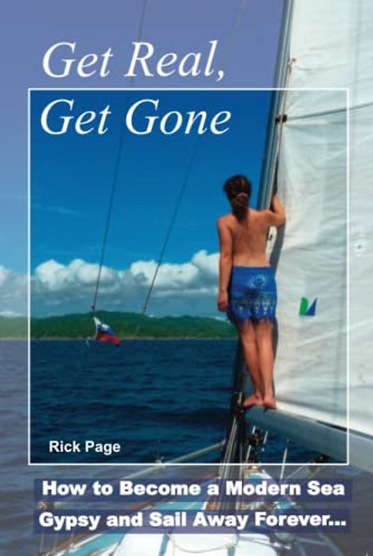 Get Real, Get Gone: How to Become a Modern Sea Gypsy and Sail Away Forever