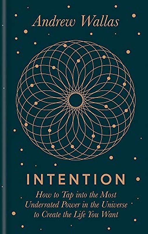 Intention: How to tap into the most underrated power in the universe