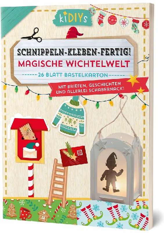 Schnippeln-Kleben-Fertig - Magische Wichtelwelt mit Briefen Geschichten und allerlei Schabernack!