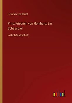 Prinz Friedrich von Homburg; Ein Schauspiel: in Großdruckschrift