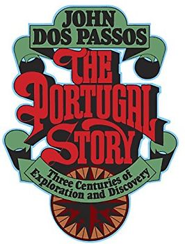 The Portugal Story: Three Centuries of Explorations and Discovery: Three Centuries of Exploration and Discovery