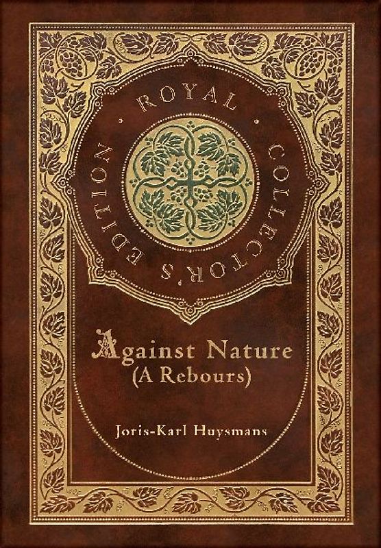 Against Nature (A rebours) (Royal Collector's Edition) (Case Laminate Hardcover with Jacket)