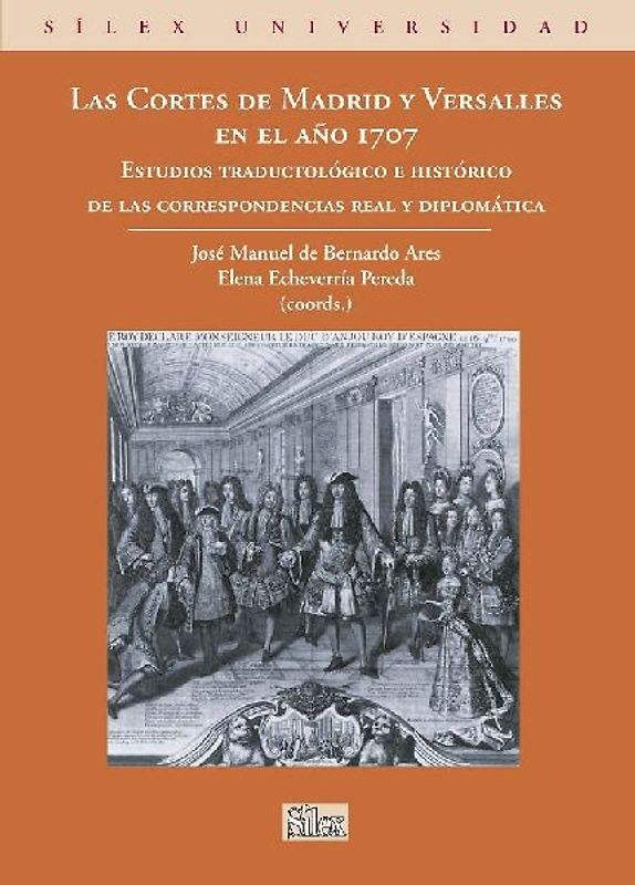Las Cortes de Madrid y Versalles en el año 1707 : estudios traductológico e histórico de las correspondencias real y diplomática