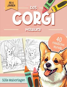 Corgi Malbuch: Niedliche Hundemotive zum Ausmalen und zur Entspannung – Ein Ausmalbuch mit 40 Wunderschönen Malvorlagen für Erwachsene, Kinder und Alle Hundeliebhaber