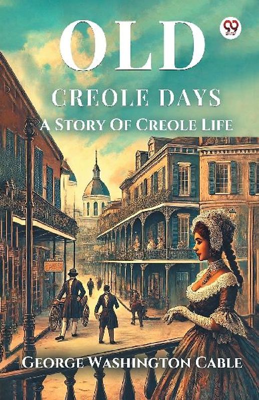 Old Creole Days A Story Of Creole Life