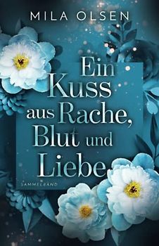 Ein Kuss aus Rache, Blut und Liebe - Mila Olsen [Taschenbuch]