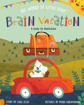 Brain Vacation: A Guide to Meditation: Big World of Little Dude