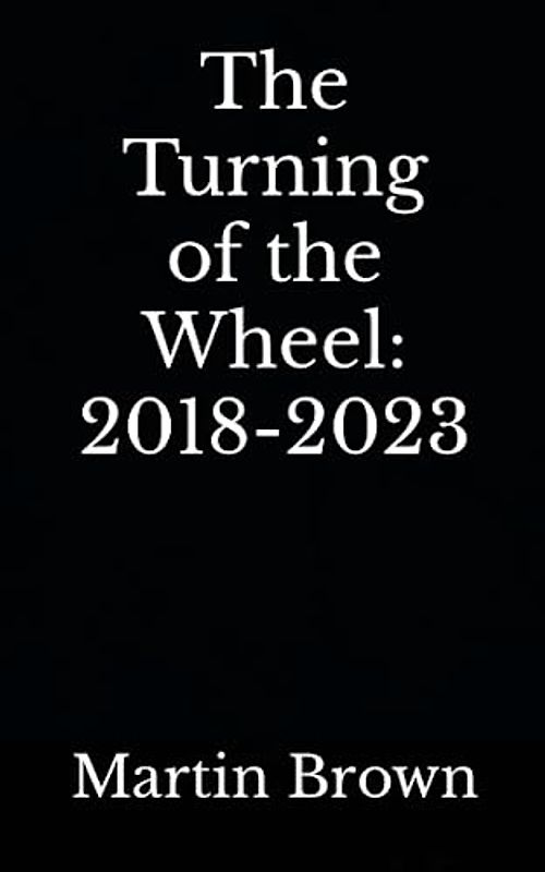 The Turning of the Wheel: Poems: 2018 - 2023