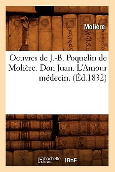 Oeuvres de J.-B. Poquelin de Molière. Don Juan. l'Amour Médecin. (Éd.1832)