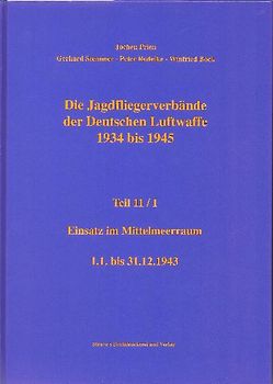 Die Jagdfliegerverbände der Deutschen Luftwaffe 1934 bis 1945 / Die Jagdfliegerverbände der Deutschen Luftwaffe 1934 bis 1945 Teil 11/I