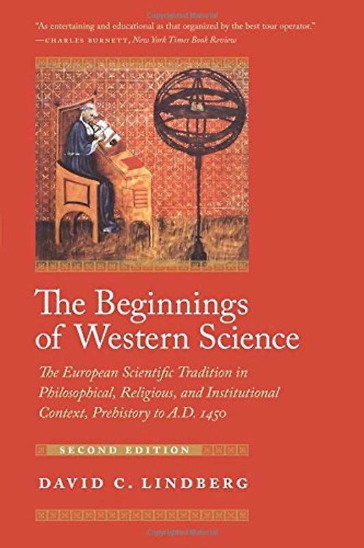 The Beginnings of Western Science: The European Scientific Tradition in Philosophical, Religious, and Institutional Context, Prehistory to A.D. 1450 - David C. Lindberg