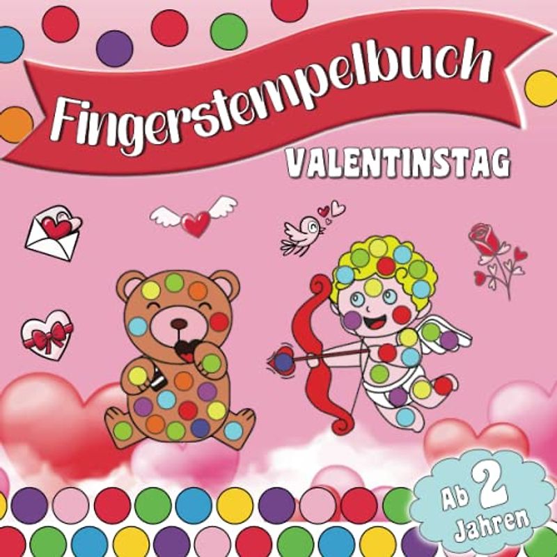 Fingerstempelbuch für Kinder ab 2 Jahren – Ich hab dich lieb; Süsses Malbuch für Mädchen und Jungen mit hübschen Motiven zum Valentinstag und rund um ... (Fingerstempelbücher für Kinder ab 2 Jahren)