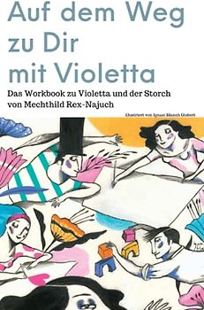 Auf dem Weg zu Dir mit Violetta: Das Workbook zu Violetta und der Storch