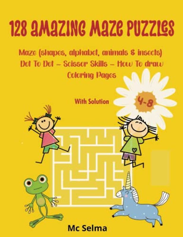 Mazes Puzzle Book For Kids 4-8: 128 Amazing Mazes (Animals, Shapes, Alphabet & Insects) Dot To Dot, Coloring Pages, How To draw & More (Play And Learn Books For Kids)