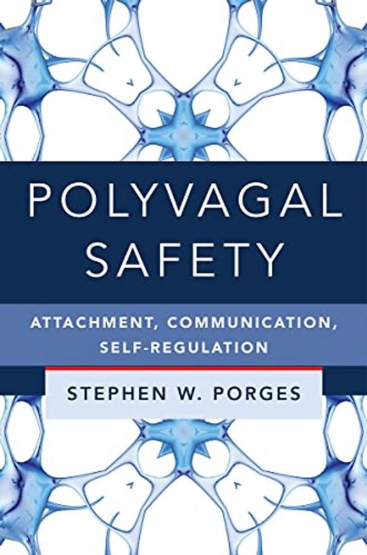 Polyvagal Safety: Attachment, Communication, Self-Regulation (The Norton Series on Interpersonal Neurobiology, Band 0)