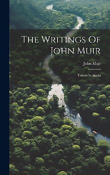 The Writings Of John Muir: Travels In Alaska