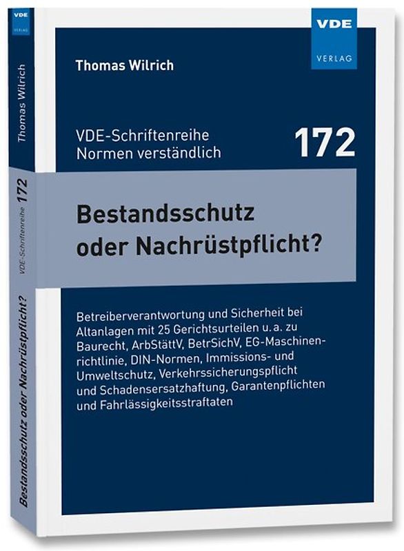Bestandsschutz oder Nachrüstpflicht?. Betreiberverantwortung und Sicherheit bei Altanlagen mit 25 Gerichtsurteilen u. a. zu Baurecht, ArbStättV, BetrSichV, EG-Maschinenrichtlinie, DIN-Normen, Immissions- und Umweltschutz,Verkehrssicherungspflicht und Schadensersatzhaftung, Garantenpflichten und Fahrlässigkeitsstraftaten