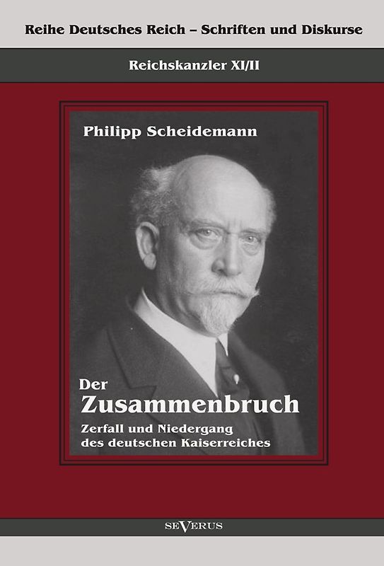 Reichskanzler Philipp Scheidemann – Der Zusammenbruch. Zerfall und Niedergang des deutschen Kaiserreiches