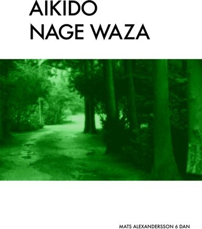 Aikido Nage Waza: Throwing Techniques in Traditional Aikido b/w (Aikido - Traditional Aikido Taijutsu & Bukiwaza, Band 2)