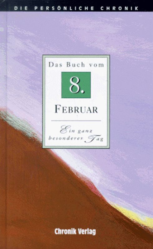 Die persönliche Chronik. 8. Februar
